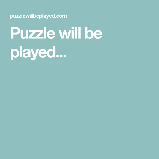Puzzle will be played